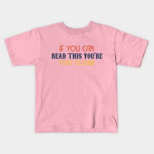 IF YOU CAN READ THIS YOU'RE TOO CLOSE Kids T-Shirt